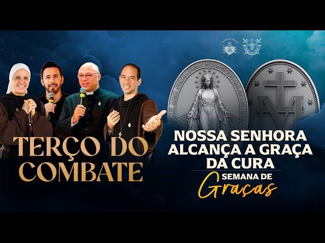 Terço do Combate - NOSSA SENHORA ALCANÇA A GRAÇA DA CURA - 22/11