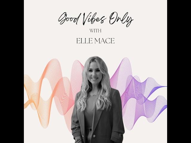 Good Vibes Only with Elle Mace