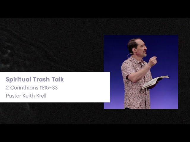 2 Corinthians 11:16-33 | Spiritual Trash Talk | Crossroads Bible Church Bellevue