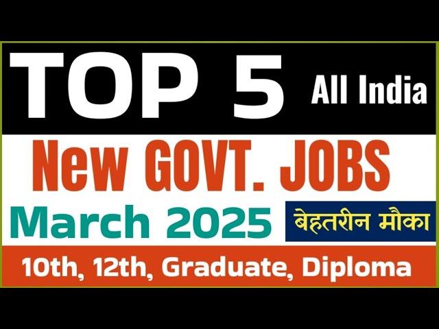 Top 5 govt job vacancy in March 2025 | March 2025 new recruitment | government job update today|