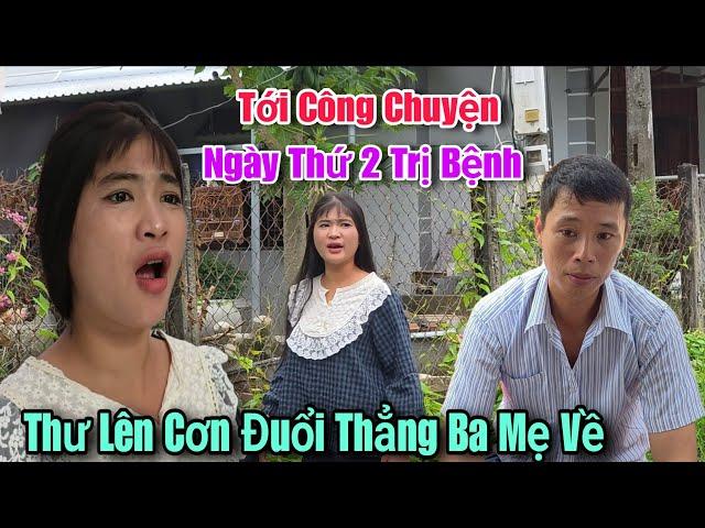 Tới Công Chuyện Thư Lên Cơn Đuổi Thẳng Ba Mẹ Về Luôn.