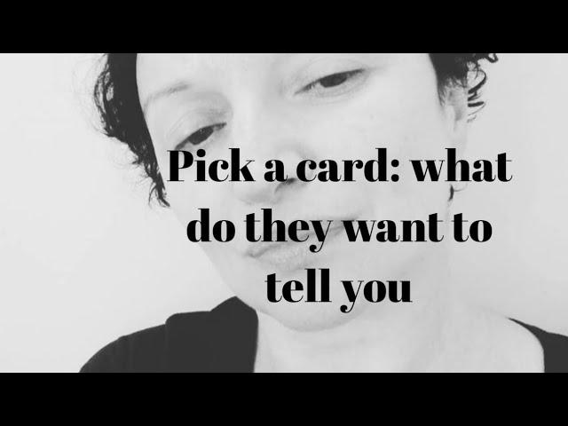 Pick a card: what do they want to tell you