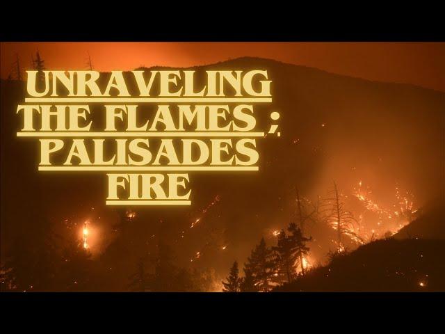 Unraveling the Flames: The Mysteries Behind America's Devastating Wildfires (Palisades Fire)