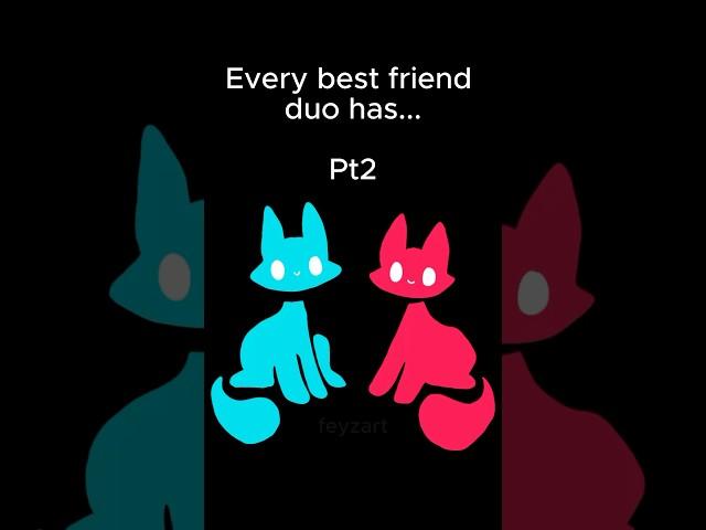 EVERY BEST FRIEND DUO HAS…. PT2