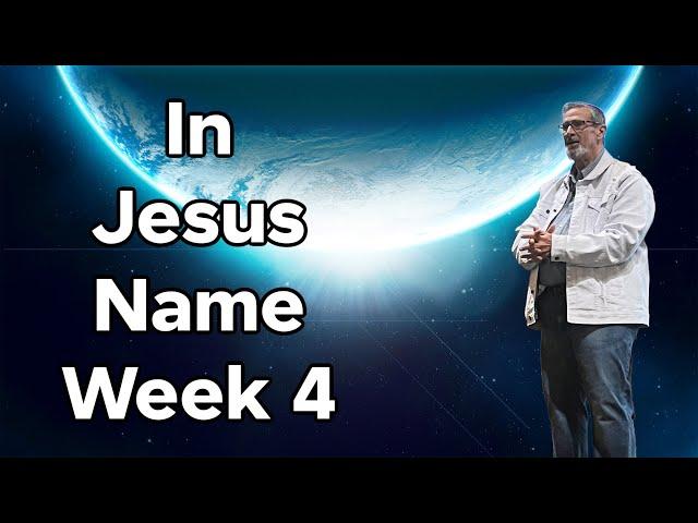 In Jesus Name- Week 4: Dr. Tedd Manning