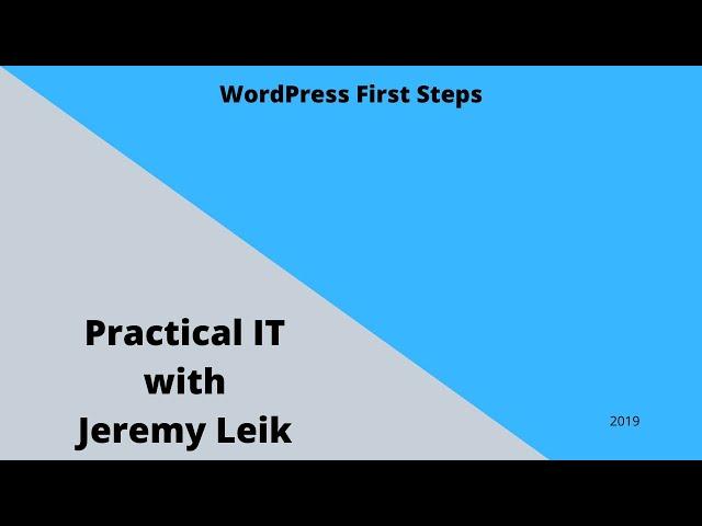 WordPress First Steps | Practical IT with Jeremy Leik