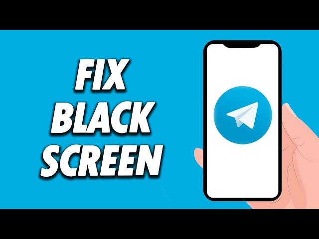 How To Fix Telegram App Black Screen Problem