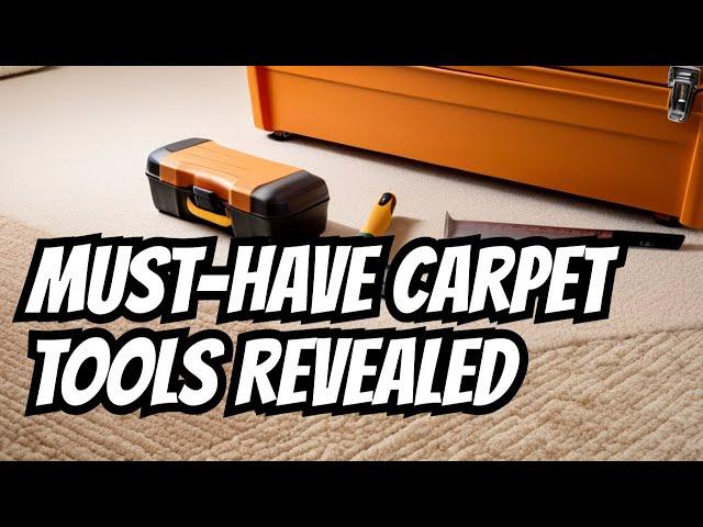 The Secret to Efficient Carpet Jobs: Must-Have Tools Revealed