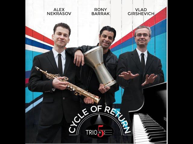 "CYCLE OF RETURN" By * TRIO N’ FIVE * Rony Barrak - Alex Nekrasov - Vlad Girshevich