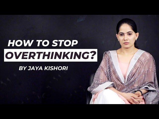 How to Stop Overthinking | Jaya Kishori | Motivational