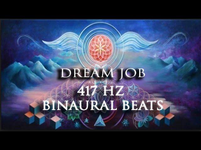 Dream Job - 417 HZ Binaural Beats Solfeggio water Sound Edition