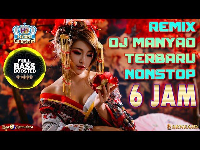 Dj Manyao Remix NONSTOP 6 JAM Terbaru 2024 Tak Tergantikan