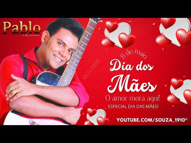 PABLO A VOZ ROMÂNTICA (MÃE) [EP ESPECIAL DIA DAS MÃES COM 4 MÚSICAS] #RELÍQUIAS! #PRARELEMBRAR!