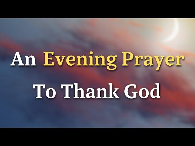 Lord God, As the sun sets and the night blankets the earth, we - An Evening Prayer To Thank God