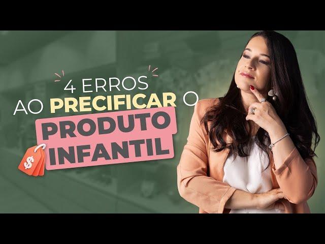 4 ERROS NA HORA de PRECIFICAR o PRODUTO da sua LOJA INFANTIL