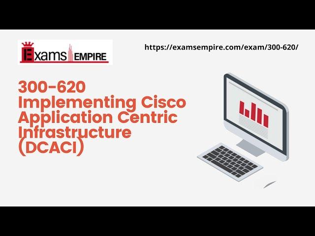 300-620 | Implementing Cisco Application Centric Infrastructure (DCACI) | ExamsEmpire.com