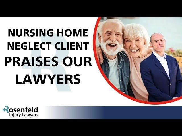 Chicago Nursing Home Neglect Client Applauds Rosenfeld Injury Lawyers With Maximizing Their Recovery