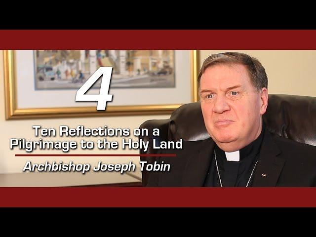 10 Reflections on Holy Land Pilgrimage (#4) - Cardinal Joseph Tobin