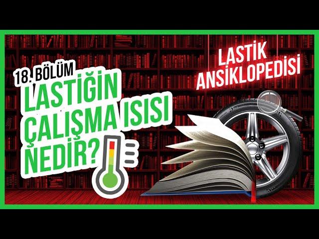 Lastik Ansiklopedisi 18. Bölüm - Lastiğin Çalışma Isısı Nedir?