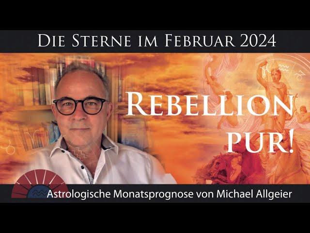 Rebellion pur | Februar 2024 | Astrologische Monatsprognose von Michael Allgeier