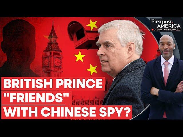 The UK: Prince Andrew's Troubles Deepen as Chinese Spy Scandal Unfolds | Firstpost America