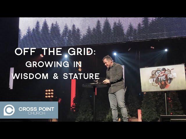 OFF THE GRID | WEEK 1 : Growing in wisdom & stature