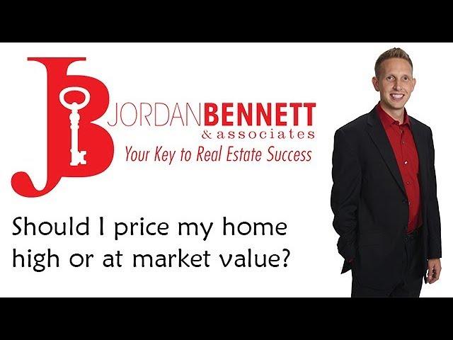 Should I price my home high or at market value?