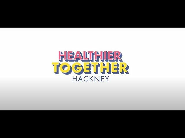 Healthier Together Hackney | Hackney Council | Better