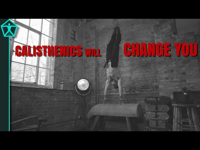 Calisthenics will change you.