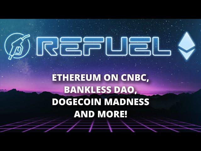 Ethereum on CNBC, Bankless DAO and more - The Daily Gwei Refuel #114​​​​​​​​​ - Ethereum Updates
