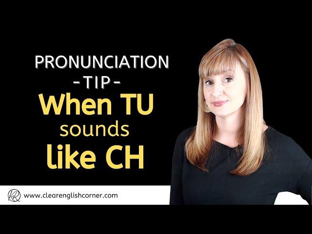 Pronouncing English Words: When TU sounds like CH