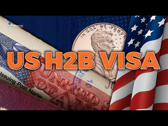 How to Get a US H2B Visa? Requirements, Fee, Conditions.