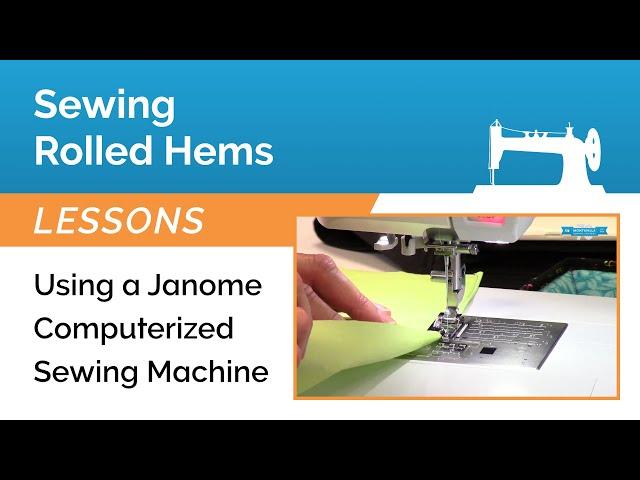 Rolled Hem Tutorial Using 9mm Rolled Hem Foot D with a Janome Computerized Sewing Machine