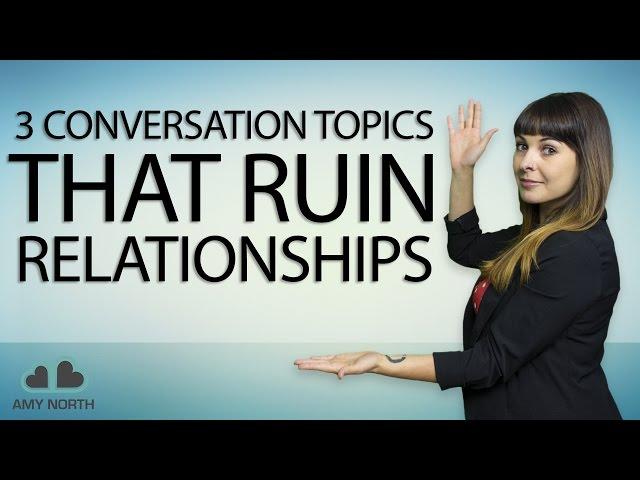 3 Conversation Topics That Ruin Relationships