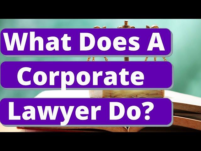 What Does A Corporate Lawyer Do?