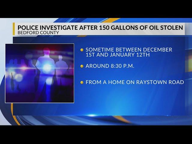 Police: Nearly 150 gallons of oil go missing from Bedford County home