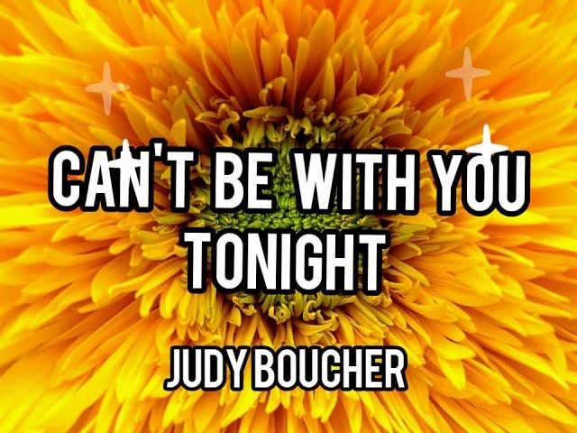 CAN'T BE WITH YOU TONIGHT  full music with LYRICS  by JUDY BOUCHER