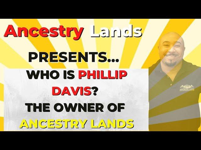 Ancestry Lands Presents.. Who is Phillip Davis (Owner) of Ancestry Lands