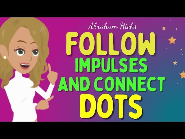 Abraham Hicks2024 - Following impulses and connect dots  The law of attraction