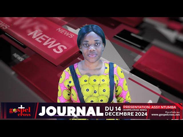 JOURNAL FRANÇAIS DU SAMEDI 14 DECEMBRE 2024 [GOSPELCROSS NEWS]