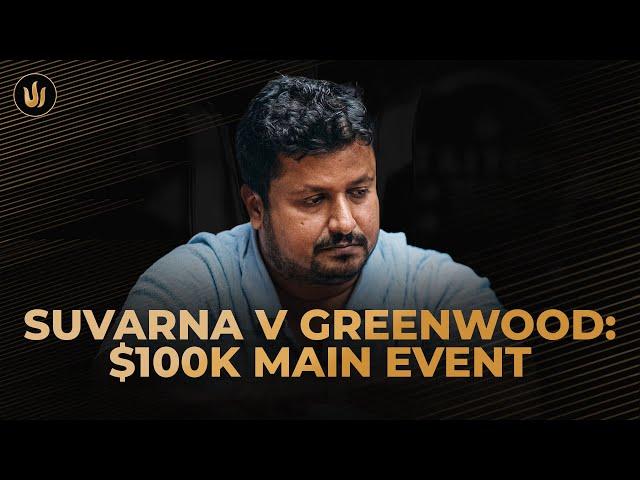 GREENWOOD TRIES EVERYTHING—BUT SANTHOSH SUVARNA WON’T BUDGE IN THE $100K MAIN EVENT
