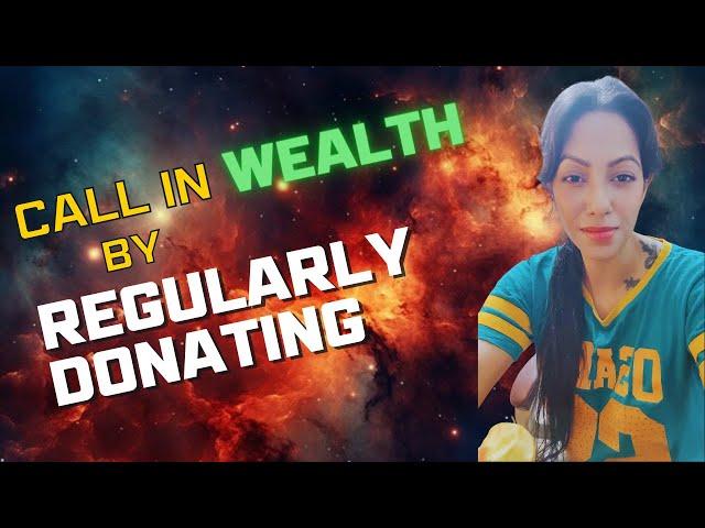 CALL IN WEALTH BY DONATING REGULARLY   ITS AN ENHANCEMENT, AN UPGRADE OF LIFE 