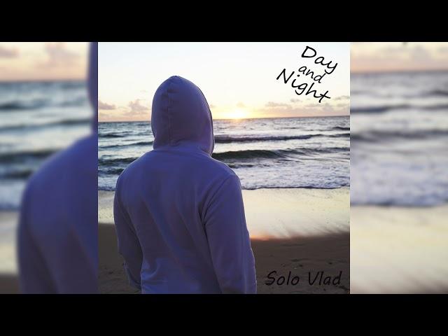 SOLO VLAD - Day and Night (Премьера Трека 2021)