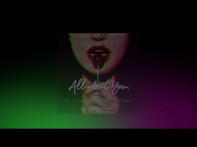 Mr Jacob x Greezy x Dreysoul - All About You (Video Lyric)