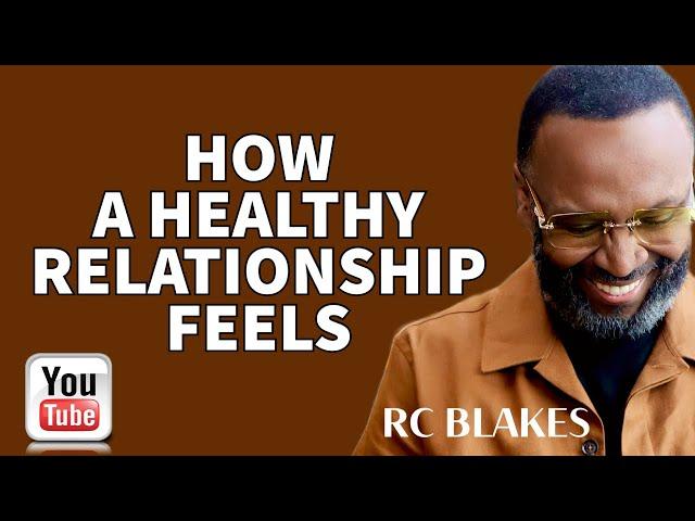 HOW HEALTHY RELATIONSHIPS FEEL by RC Blakes