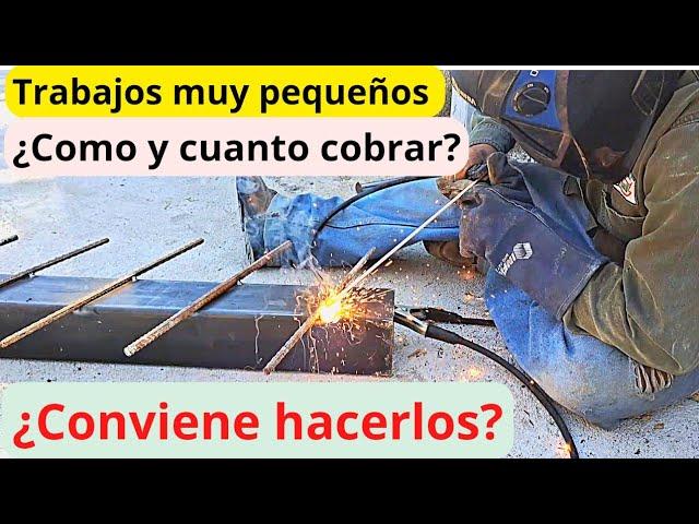 ¿Cuanto se cobra por trabajos de soldadura muy pequeños y de poco tiempo? ¿Vale la pena hacerlos?