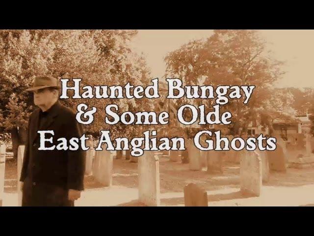 HAUNTED BUNGAY & SOME OLDE EAST ANGLIAN GHOSTS