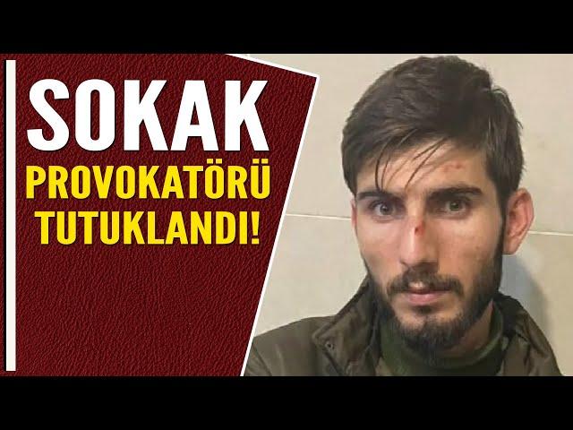 SOKAK PROVOKATÖRÜ TUTUKLANDI!