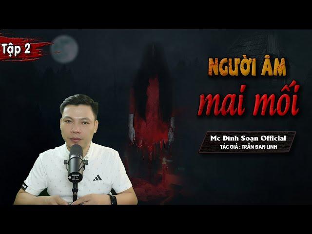 [Tập 2] Truyện ma : Người Âm Mai Mối - Chuyện Ma Làng Quê Mới Có Thật I MC Đình Soạn diễn đọc RỢN