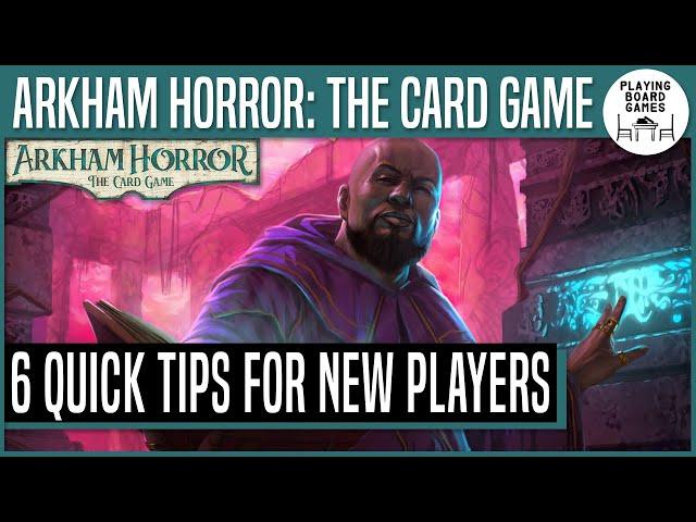 6 Quick Tips For New Players | ARKHAM HORROR: THE CARD GAME